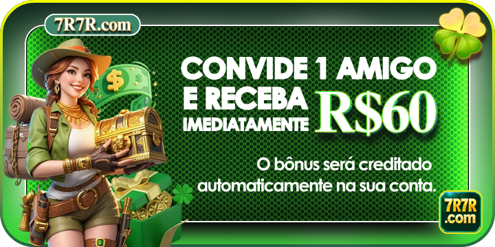 7r7r.com Convide 1 Amigo e Receba R$ 60 Imediatamente no 7r7r.com
